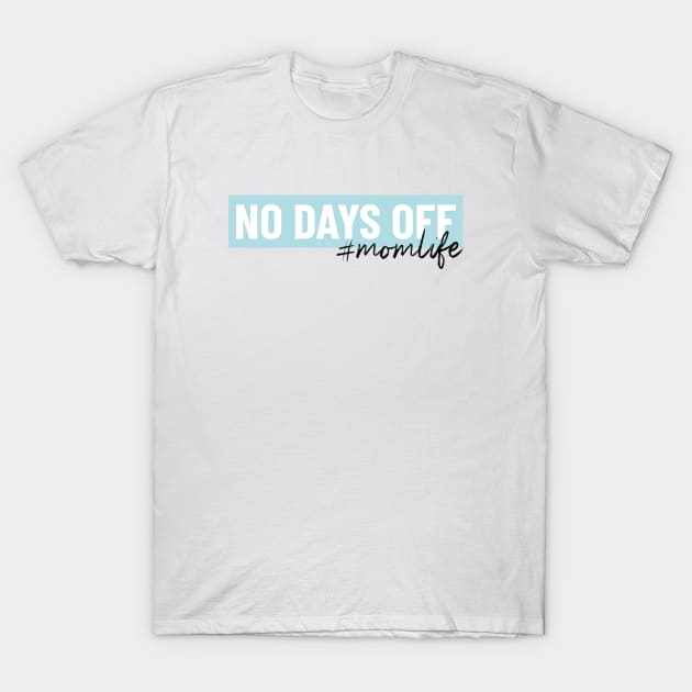 No Days Off Mom life T-Shirt by Pictandra